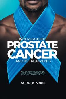 UNDERSTANDING PROSTATE CANCER AND ITS TREATMENT