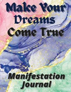 Make Your Dreams Come True Manifestation Journa