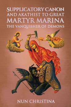 Supplicatory Canon and Akathist  to  Great Martyr Marina the Vanquisher of Demons