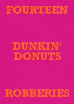 FOURTEEN DUNKIN' DONUTS ROBBERIES