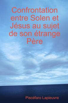 Confrontation entre Solen et Jésus au sujet de son étrange Père (French Edition)