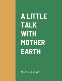 A LITTLE TALK WITH MOTHER EARTH