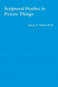 Scriptural Studies in Future Things