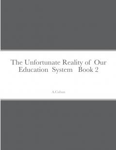 The Unfortunate Reality of  Our  Education  System   Book 2