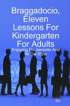 Braggadocio Eleven Lessons For Kindergarten For Adults