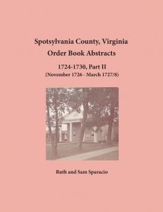Spotsylvania County Virginia Order Book Abstracts 1724-1730 Part II