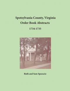 Spotsylvania County Virginia Order Book Abstracts 1734-1735
