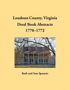 Loudoun County Virginia Deed Book Abstracts 1770-1772