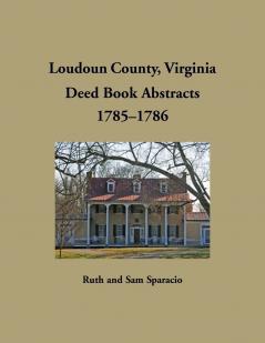 Loudoun County Virginia Deed Book Abstracts 1785-1786