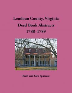 Loudoun County Virginia Deed Book Abstracts 1788-1789