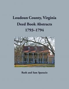 Loudoun County Virginia Deed Book Abstracts 1793-1794