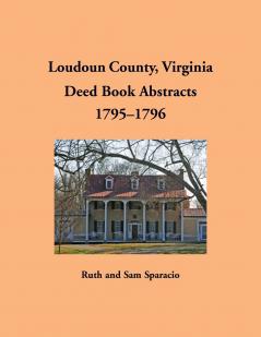 Loudoun County Virginia Deed Book Abstracts 1795-1796