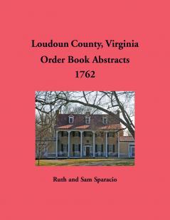 Loudoun County Virginia Order Book Abstracts 1762