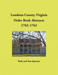 Loudoun County Virginia Order Book Abstracts 1762-1763
