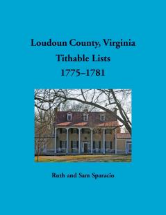 Loudoun County Virginia Titheable Lists 1775-1781