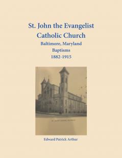 St. John the Evangelist Catholic Church Baltimore Maryland Baptisms 1882-1915