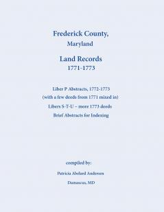 Frederick County Maryland Land Records Abstracts Liber P and S-T-U 1771-1773