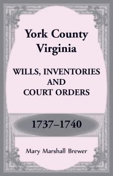 York County Virginia Wills Inventories and Court Orders 1737-1740