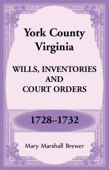 York County Virginia Wills Inventories and Court Orders 1728-1732
