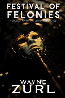 Festival of Felonies A Collection of Sam Jenkins Mysteries
