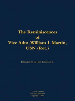 The Reminiscences of Vice Adm. William I. Martin USN (Ret.)