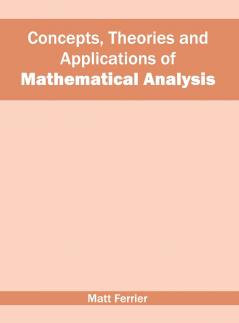 Concepts Theories and Applications of Mathematical Analysis