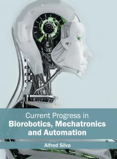 Current Progress in Biorobotics Mechatronics and Automation