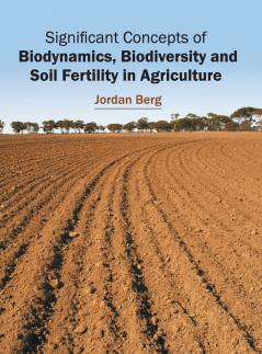 Significant Concepts of Biodynamics Biodiversity and Soil Fertility in Agriculture