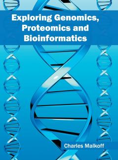 Exploring Genomics Proteomics and Bioinformatics