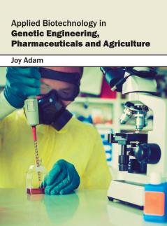 Applied Biotechnology in Genetic Engineering Pharmaceuticals and Agriculture