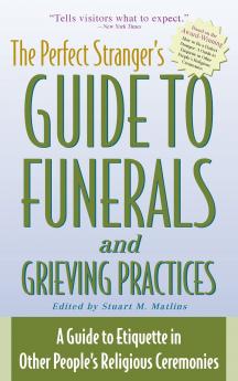 The Perfect Stranger's Guide to Funerals and Grieving Practices