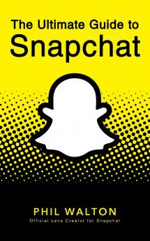 The Ultimate Guide to Snapchat