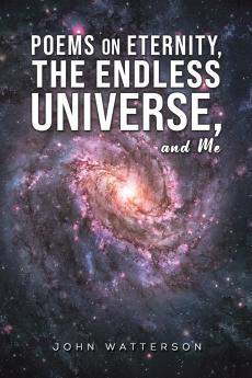 Poems on Eternity the Endless Universe and Me