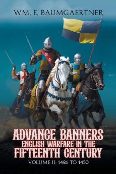 Advance Banners  English Warfare in the Fifteenth Century