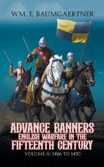 Advance Banners  English Warfare in the Fifteenth Century