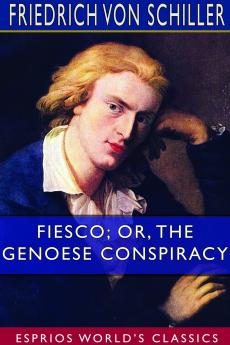 Fiesco; or The Genoese Conspiracy (Esprios Classics)
