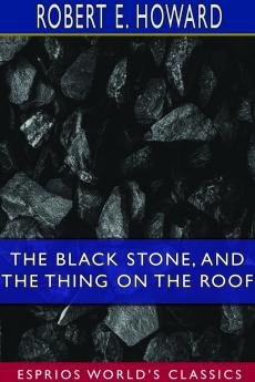 The Black Stone and The Thing on the Roof (Esprios Classics)