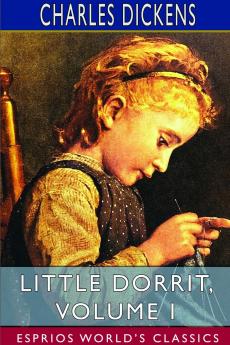 Little Dorrit Volume I (Esprios Classics)
