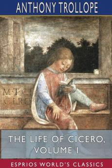 The Life of Cicero Volume I (Esprios Classics)