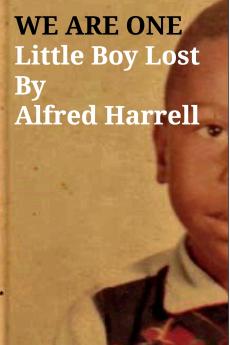 WE ARE ONE Little Boy LostBy Alfred Harrell