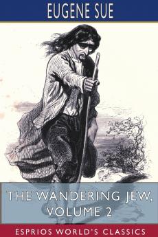 The Wandering Jew Volume 2 (Esprios Classics)