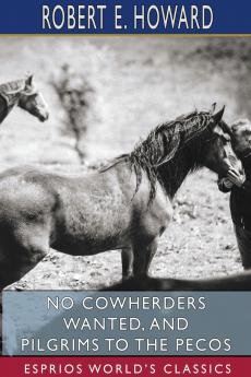 No Cowherders Wanted and Pilgrims to the Pecos (Esprios Classics)