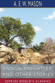 Ensign Knightley and Other Stories (Esprios Classics)