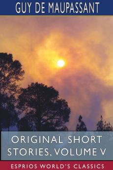 Original Short Stories Volume V (Esprios Classics)