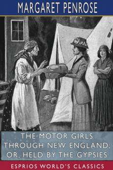 The Motor Girls Through New England; or Held by the Gypsies (Esprios Classics)