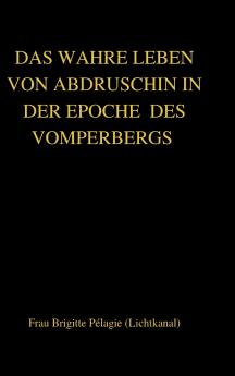 DAS WAHRE LEBEN VON ABDRUSCHIN IN DER EPOCHE  DES VOMPERBERGS (hardcover)