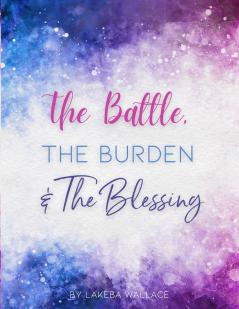 The Battle The Burden & The Blessing
