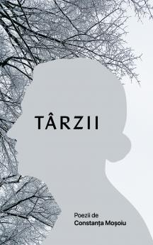 Târzii: Poezii de Constanța Moșoiu (Romanian Edition)