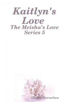 Kaitlyn's Love (The Meisha's Love Series 5)