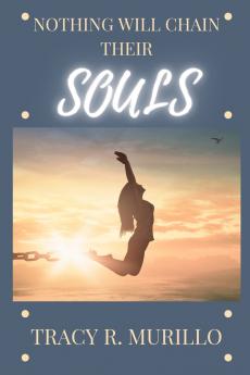 Nothing Will Chain Their Souls
